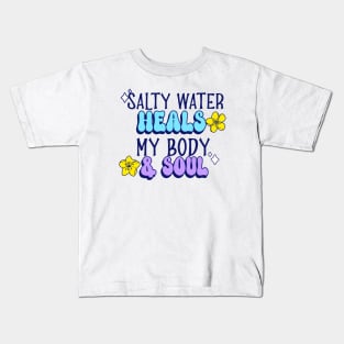 salty water heals my body & soul Swimming Kids T-Shirt